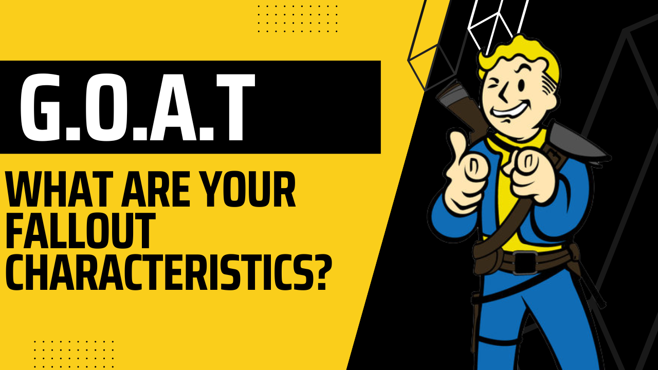 You are currently viewing G.O.A.T Test. What are your Fallout Characteristics?