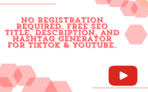 Read more about the article No Registration required. Free SEO Title, Description, and Hashtag Generator for TikTok & YouTube.